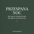 Przespana Noc: Jak nauczyć niemowle spać, bez płaczu i poczucia winy