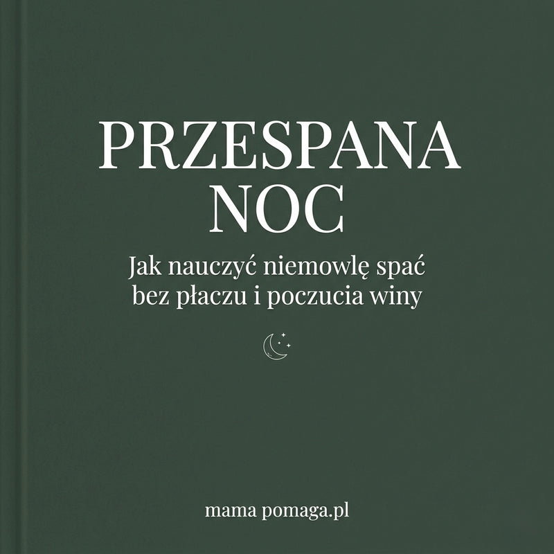 Przespana Noc: Jak nauczyć niemowle spać, bez płaczu i poczucia winy