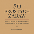 50 Prostych Zabaw Wspierających Rozwój Niemowlaka