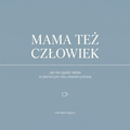 Mama też człowiek. Jak nie zgubić siebie w pierwszym roku macierzyństwa