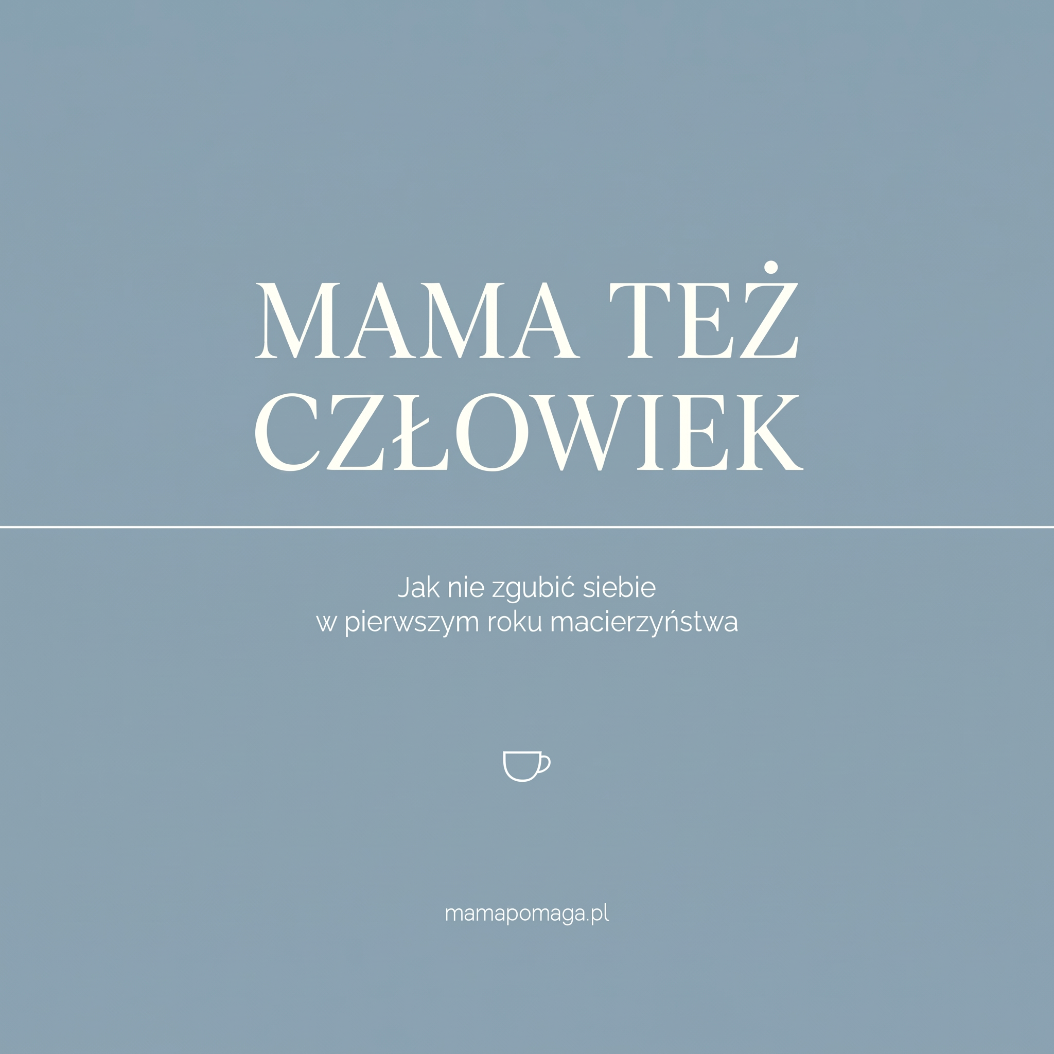 Mama też człowiek. Jak nie zgubić siebie w pierwszym roku macierzyństwa