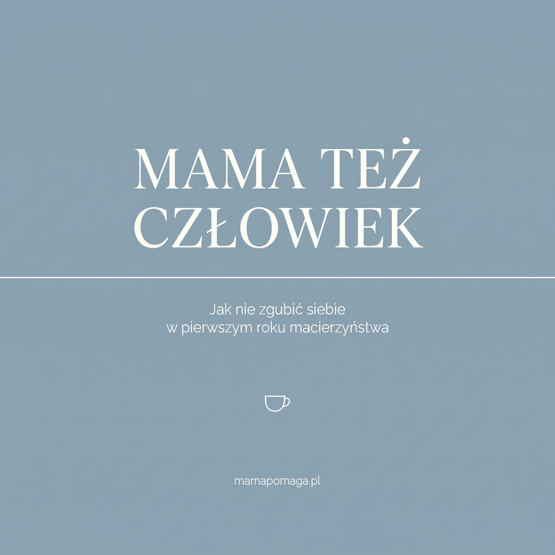 Mama też człowiek. Jak nie zgubić siebie w pierwszym roku macierzyństwa